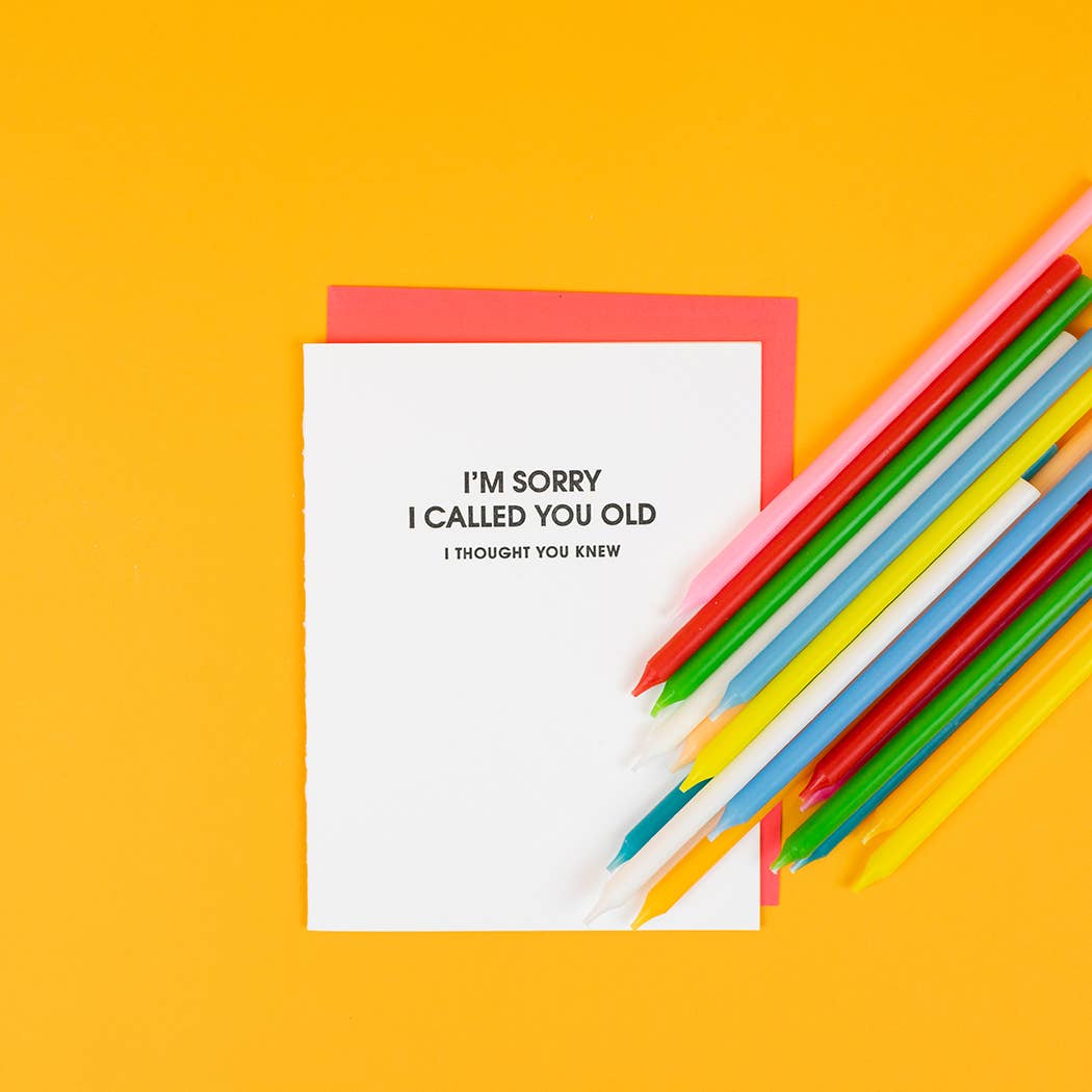 I’m Sorry I Called You Old -Funny Birthday Letterpress Card