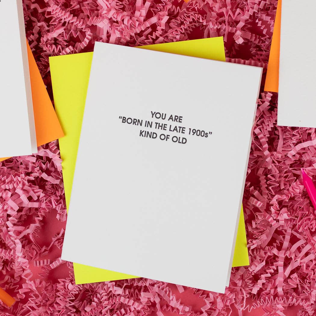 Born in the Late 1900s Old - Birthday Letterpress Card