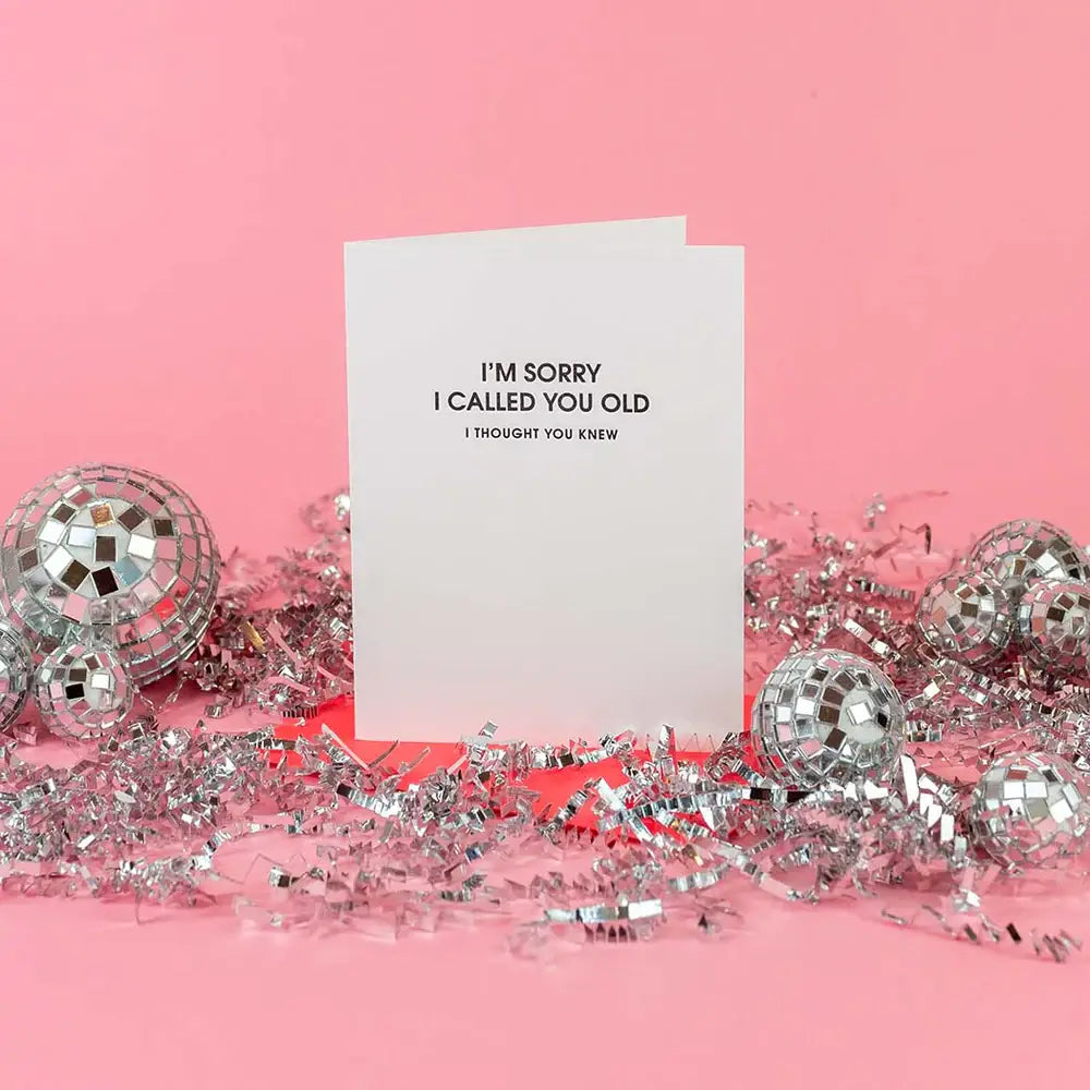 I’m Sorry I Called You Old -Funny Birthday Letterpress Card